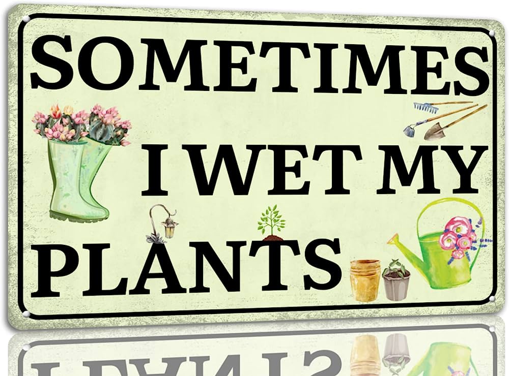 Funny Tin Sign - Sometimes I Wet My Plants