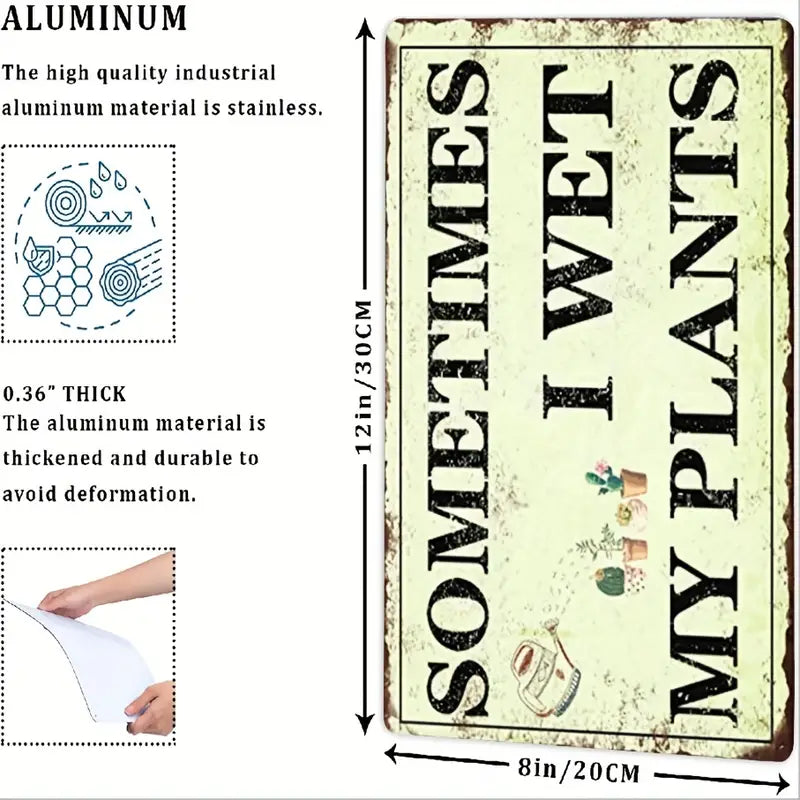 Funny Tin Sign - Sometimes I Wet My Plants