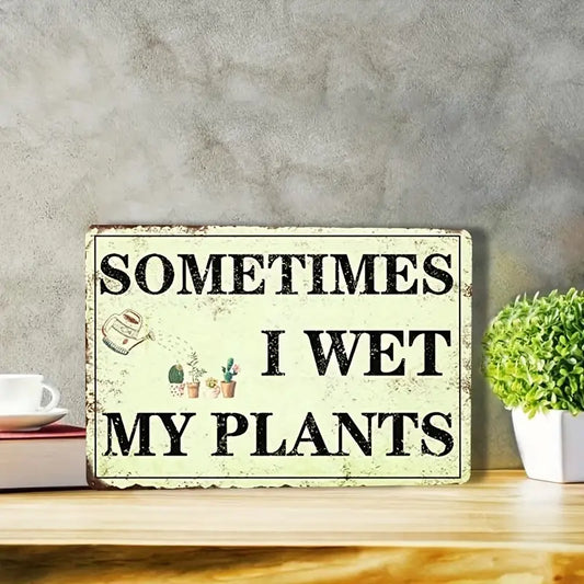 Funny Tin Sign - Sometimes I Wet My Plants